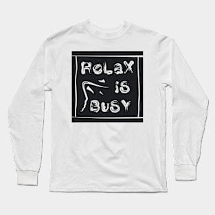 Relax Is Busy Long Sleeve T-Shirt